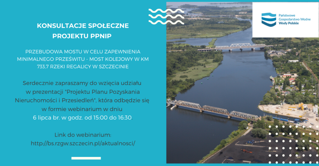 Konsultacje społeczne PROJEKTU PPNiP dla Kontraktu 1B.5/1 Przebudowa mostu w celu zapewnienia minimalnego prześwitu – most kolejowy w km 733,7 rzeki Regalicy w Szczecinie